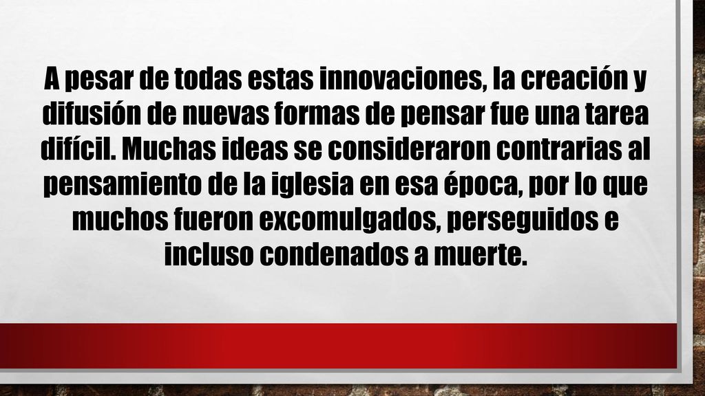A pesar de todas estas innovaciones, la creación y difusión de nuevas formas de pensar fue una tarea difícil.