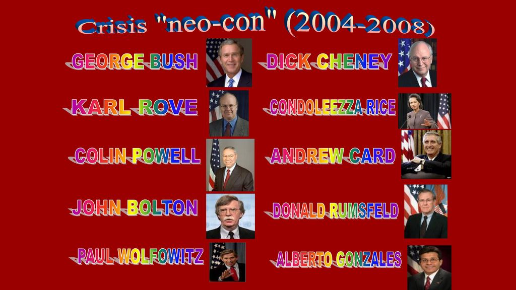 Crisis neo-con ( ) GEORGE BUSH. DICK CHENEY. KARL ROVE. CONDOLEEZZA RICE. COLIN POWELL.