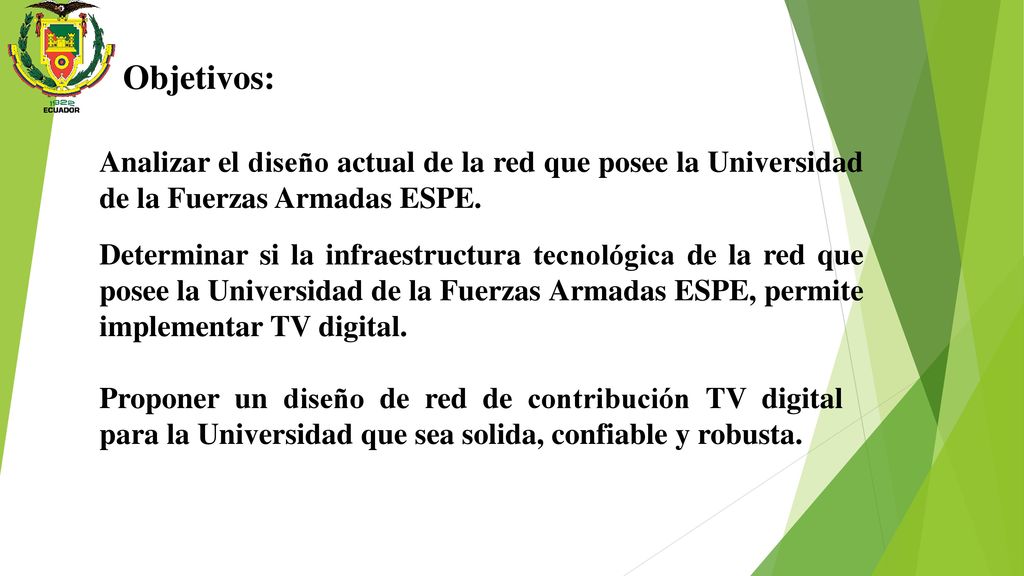 Objetivos: Analizar el diseño actual de la red que posee la Universidad de la Fuerzas Armadas ESPE.