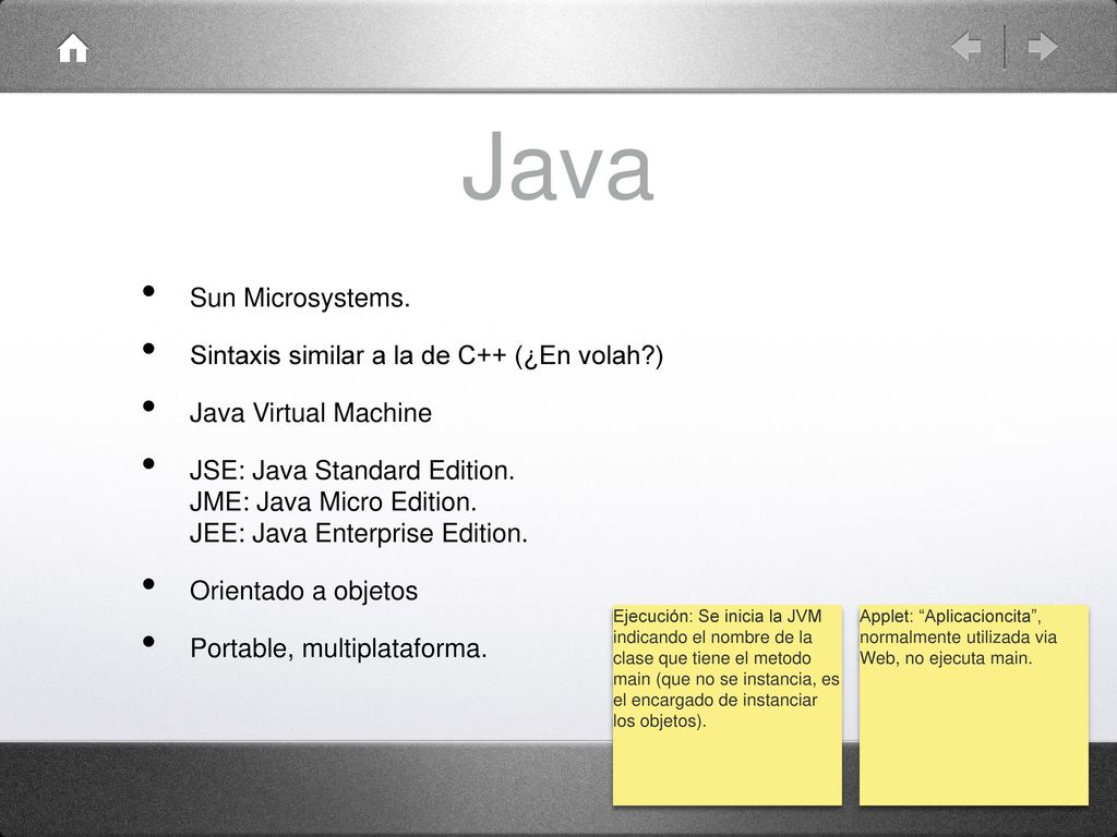Java Sun Microsystems. Sintaxis similar a la de C++ (¿En volah )