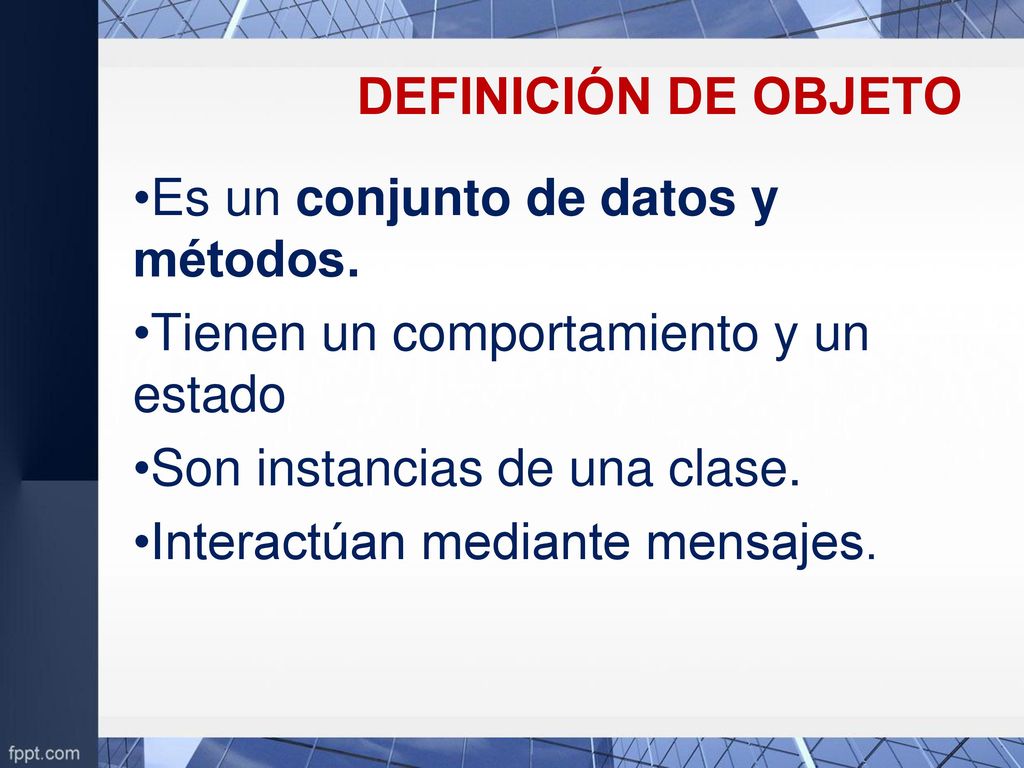 DEFINICIÓN DE OBJETO Es un conjunto de datos y métodos. Tienen un comportamiento y un estado. Son instancias de una clase.