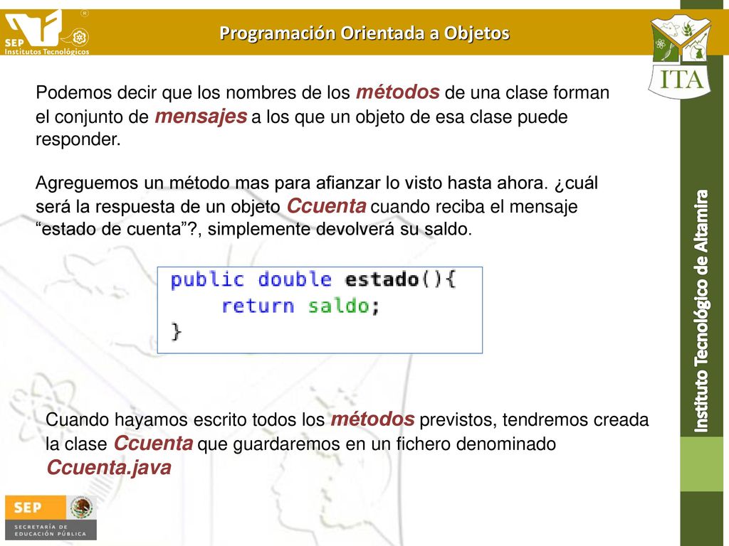 Podemos decir que los nombres de los métodos de una clase forman el conjunto de mensajes a los que un objeto de esa clase puede responder.