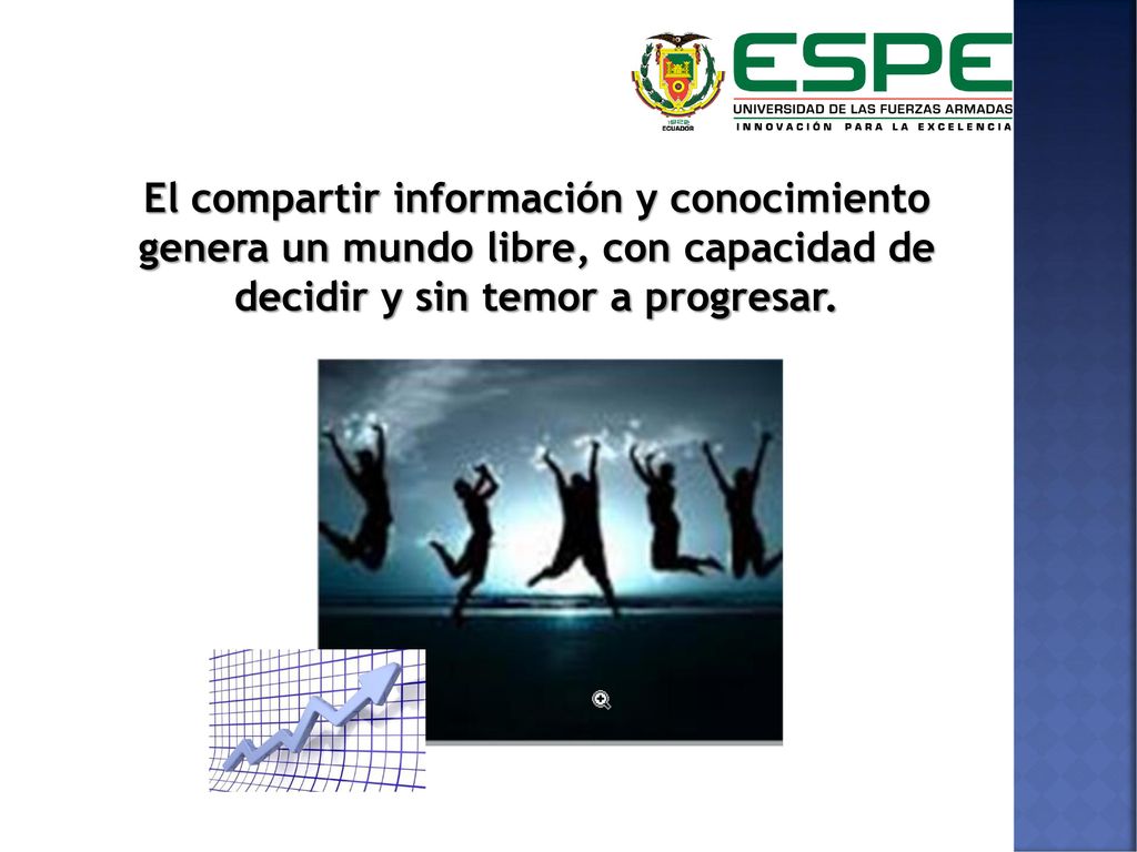 El compartir información y conocimiento genera un mundo libre, con capacidad de decidir y sin temor a progresar.