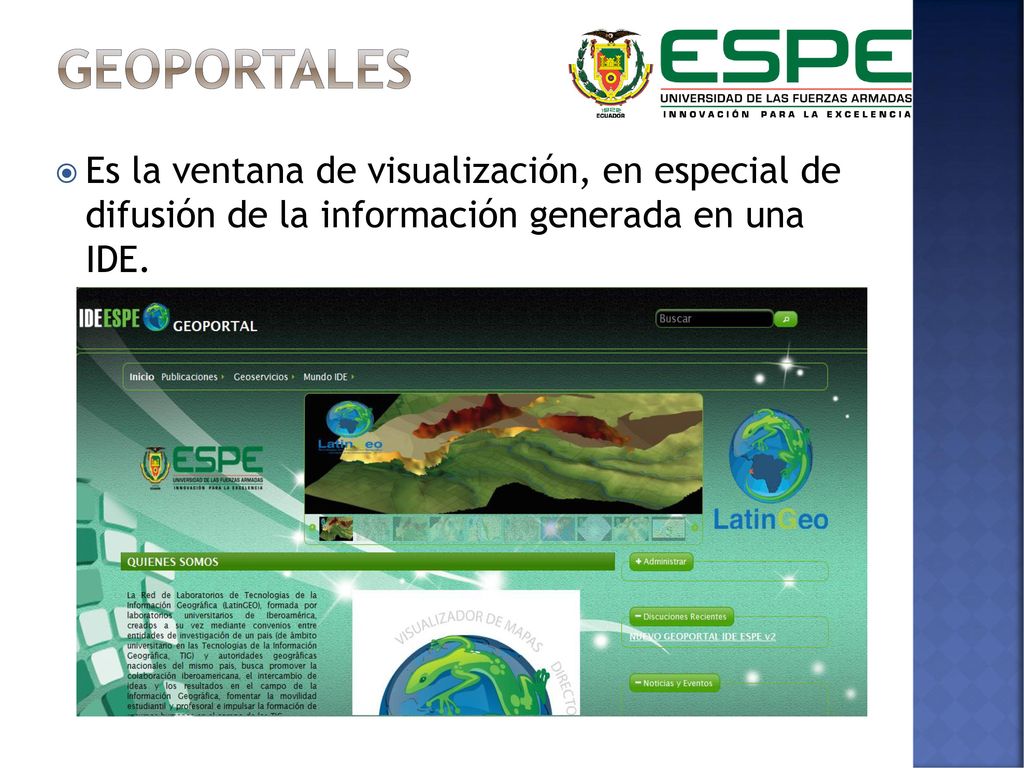 GEOPORTALES Es la ventana de visualización, en especial de difusión de la información generada en una IDE.