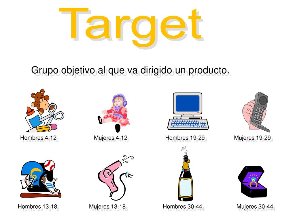 Target Grupo objetivo al que va dirigido un producto. Hombres 4-12