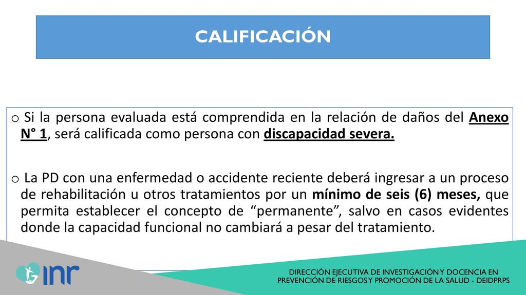 CALIFICACIÓN Si la persona evaluada está comprendida en la relación de daños del Anexo N° 1, será calificada como persona con discapacidad severa.