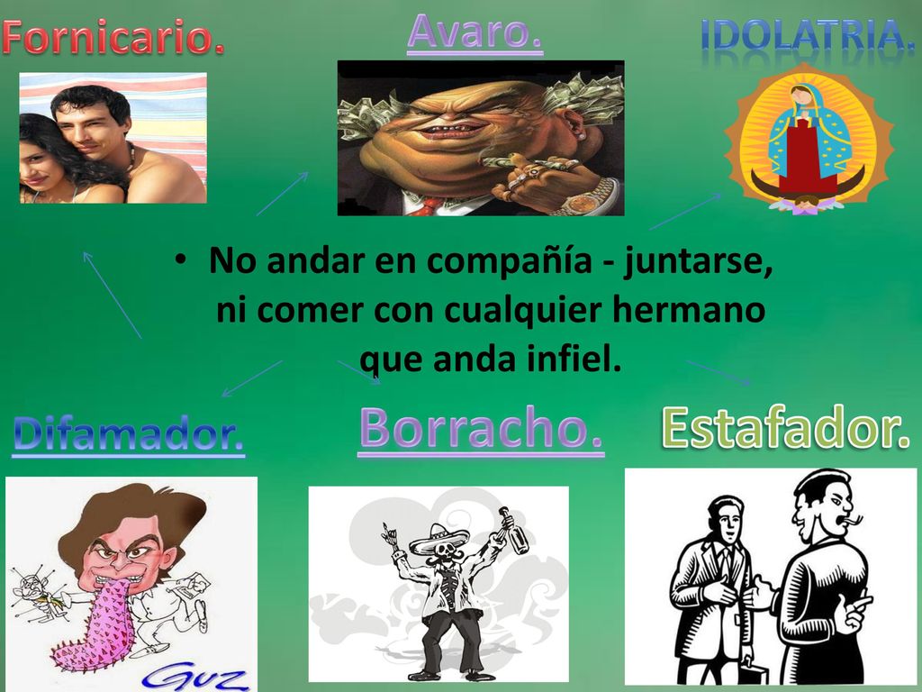 Borracho. Estafador. Avaro. Fornicario. Difamador. Idolatria.