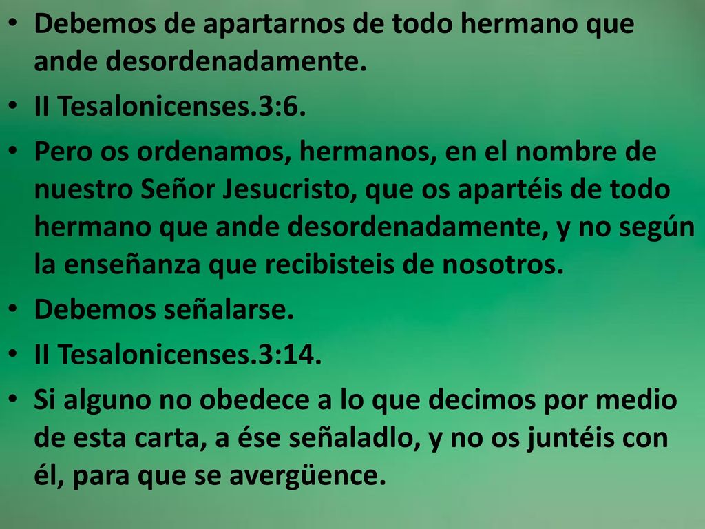 Debemos de apartarnos de todo hermano que ande desordenadamente.