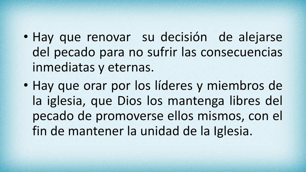 Hay que renovar su decisión de alejarse del pecado para no sufrir las consecuencias inmediatas y eternas.