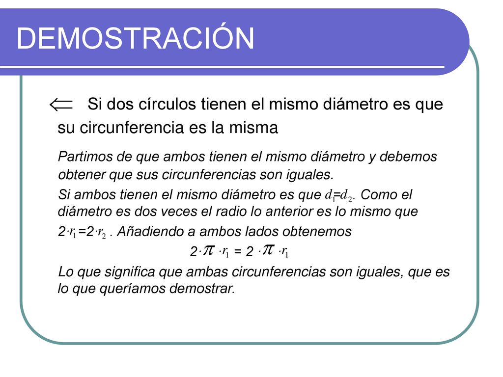 DEMOSTRACIÓN Si dos círculos tienen el mismo diámetro es que su circunferencia es la misma.