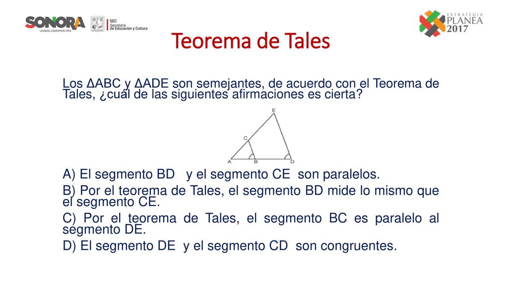 Teorema de Tales A) El segmento BD y el segmento CE son paralelos.