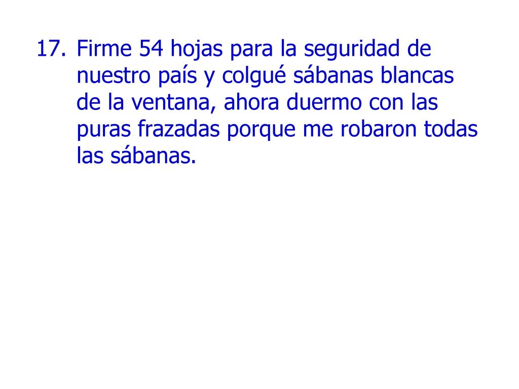 Firme 54 hojas para la seguridad de nuestro país y colgué sábanas blancas de la ventana, ahora duermo con las puras frazadas porque me robaron todas las sábanas.