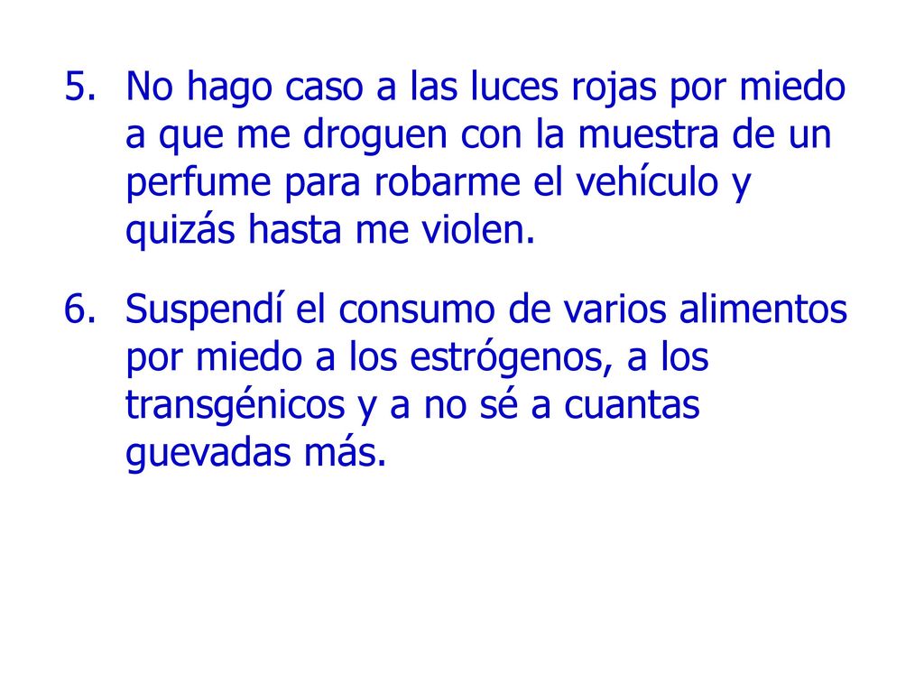 No hago caso a las luces rojas por miedo a que me droguen con la muestra de un perfume para robarme el vehículo y quizás hasta me violen.
