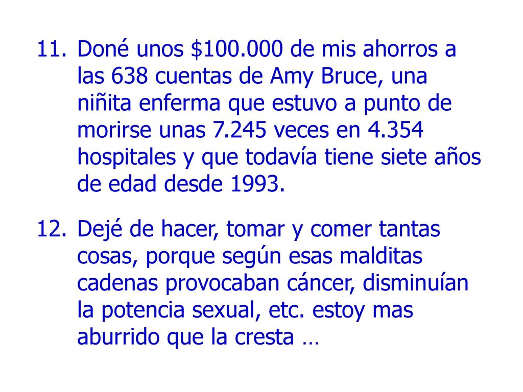 Doné unos $ de mis ahorros a las 638 cuentas de Amy Bruce, una niñita enferma que estuvo a punto de morirse unas veces en hospitales y que todavía tiene siete años de edad desde 1993.
