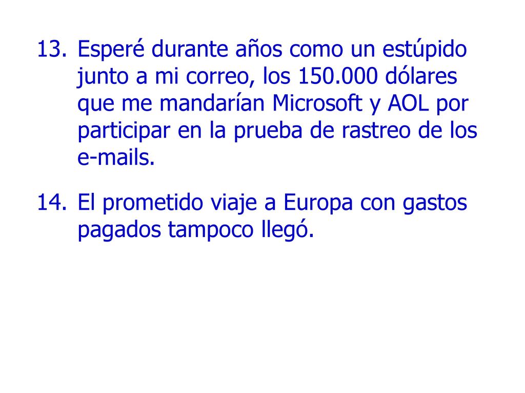 Esperé durante años como un estúpido junto a mi correo, los 150