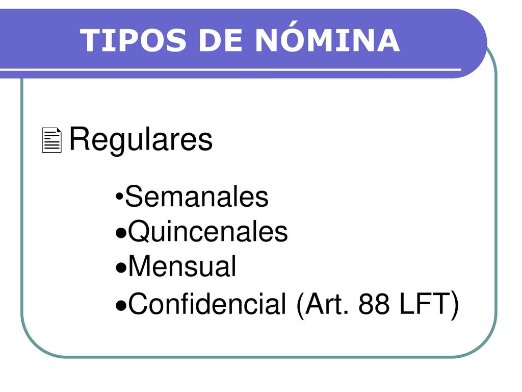 Regulares TIPOS DE NÓMINA Semanales Quincenales Mensual
