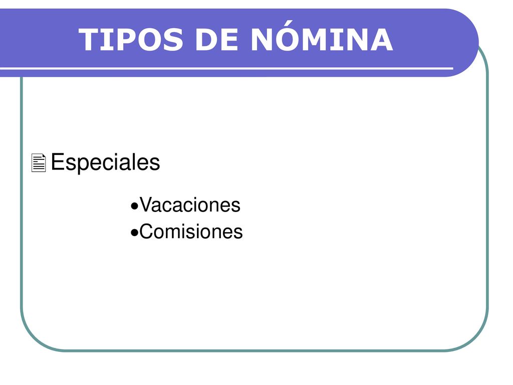 TIPOS DE NÓMINA Especiales Vacaciones Comisiones