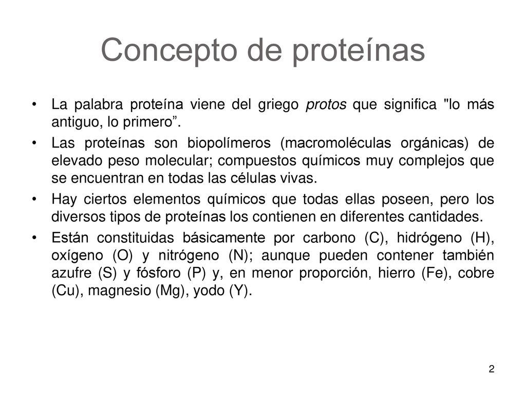 Concepto de proteínas La palabra proteína viene del griego protos que significa lo más antiguo, lo primero .