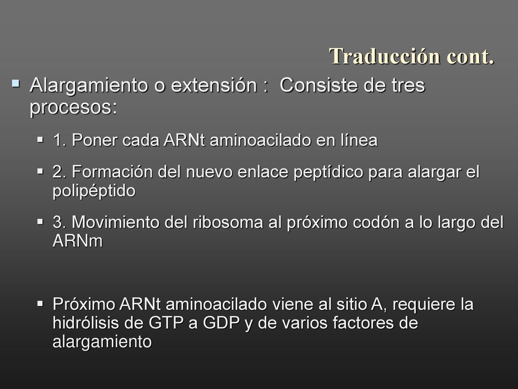 Traducción cont. Alargamiento o extensión : Consiste de tres procesos: