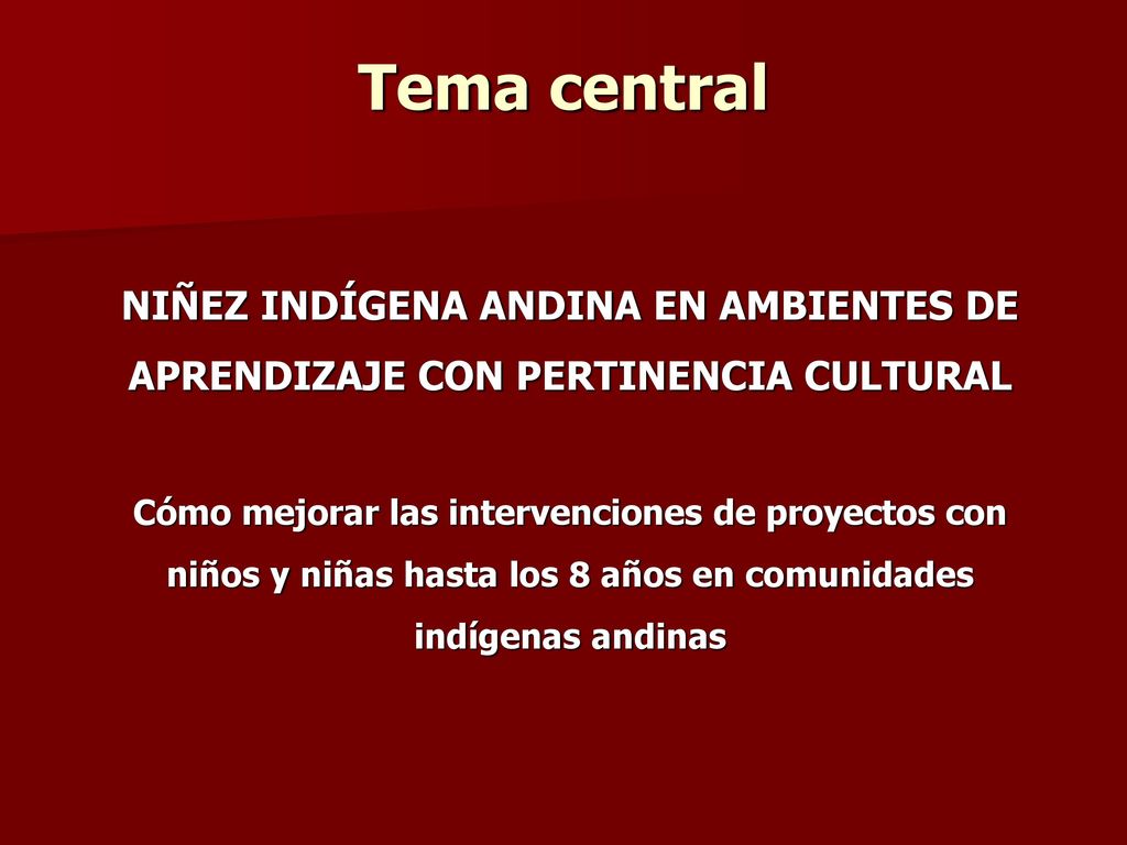Tema central NIÑEZ INDÍGENA ANDINA EN AMBIENTES DE APRENDIZAJE CON PERTINENCIA CULTURAL.