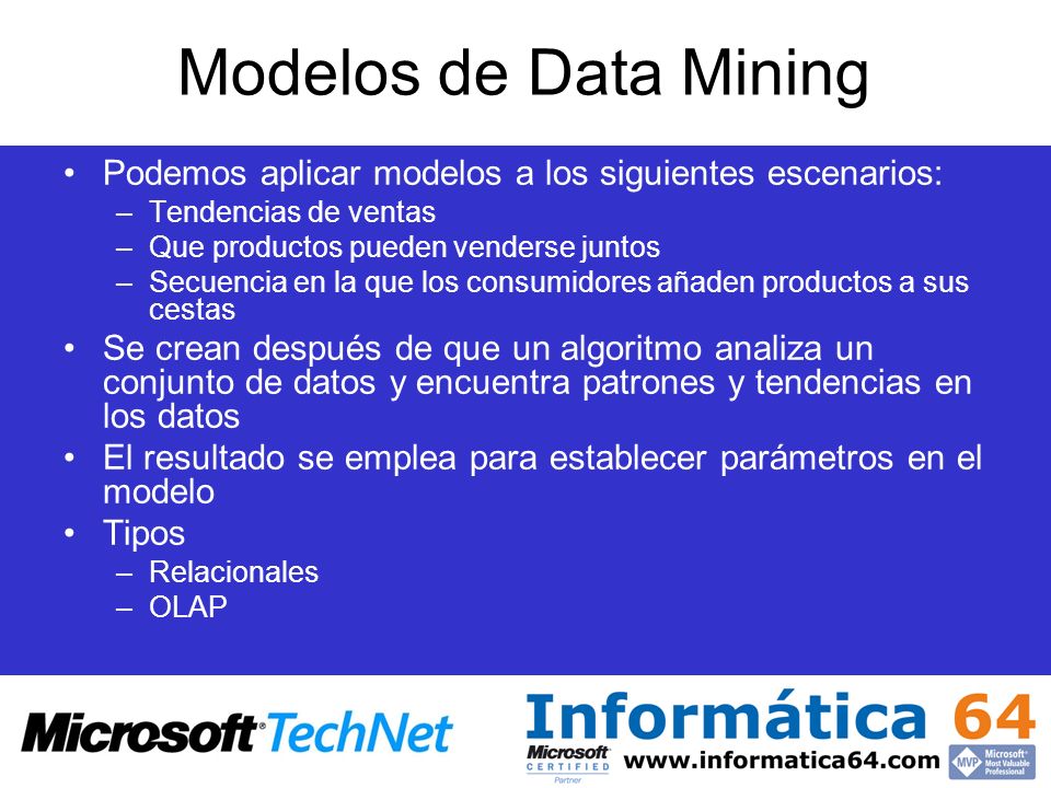 Modelos de Data Mining Podemos aplicar modelos a los siguientes escenarios: Tendencias de ventas. Que productos pueden venderse juntos.
