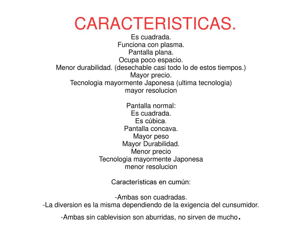 CARACTERISTICAS. Es cuadrada. Funciona con plasma. Pantalla plana.