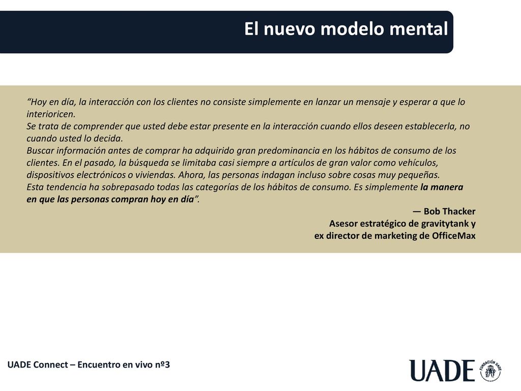El nuevo modelo mental Hoy en día, la interacción con los clientes no consiste simplemente en lanzar un mensaje y esperar a que lo interioricen.