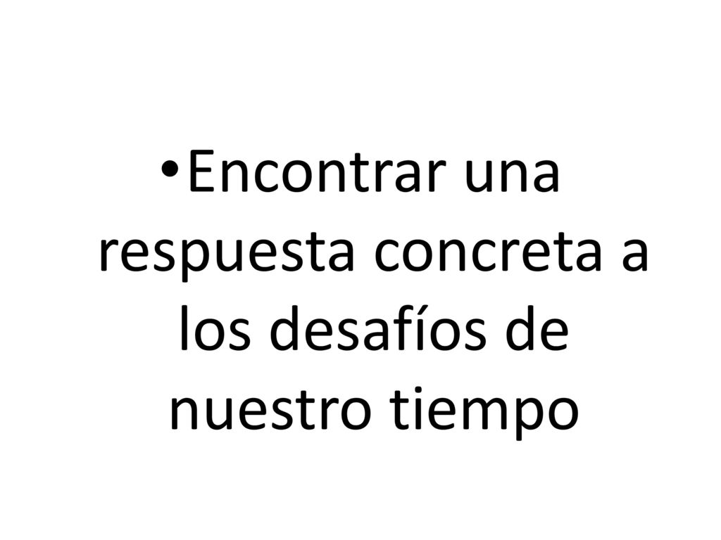 Encontrar una respuesta concreta a los desafíos de nuestro tiempo