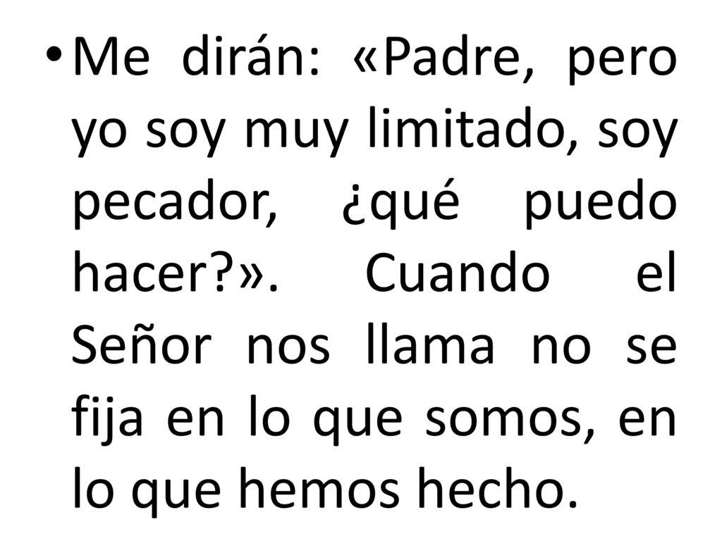 Me dirán: «Padre, pero yo soy muy limitado, soy pecador, ¿qué puedo hacer ».