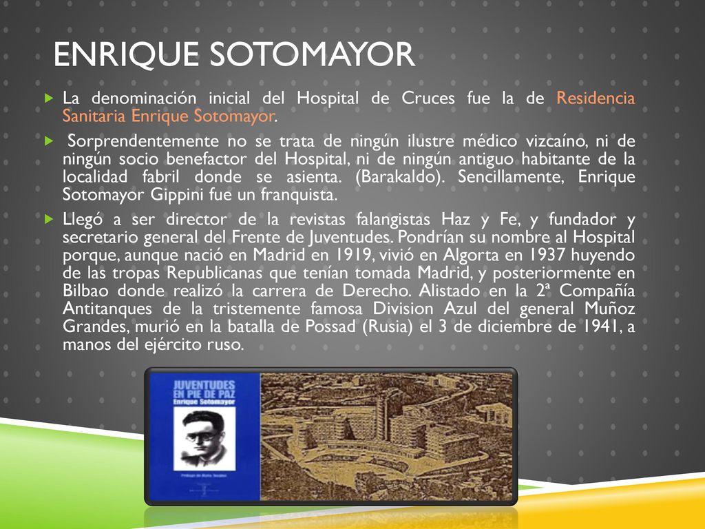 Enrique Sotomayor La denominación inicial del Hospital de Cruces fue la de Residencia Sanitaria Enrique Sotomayor.