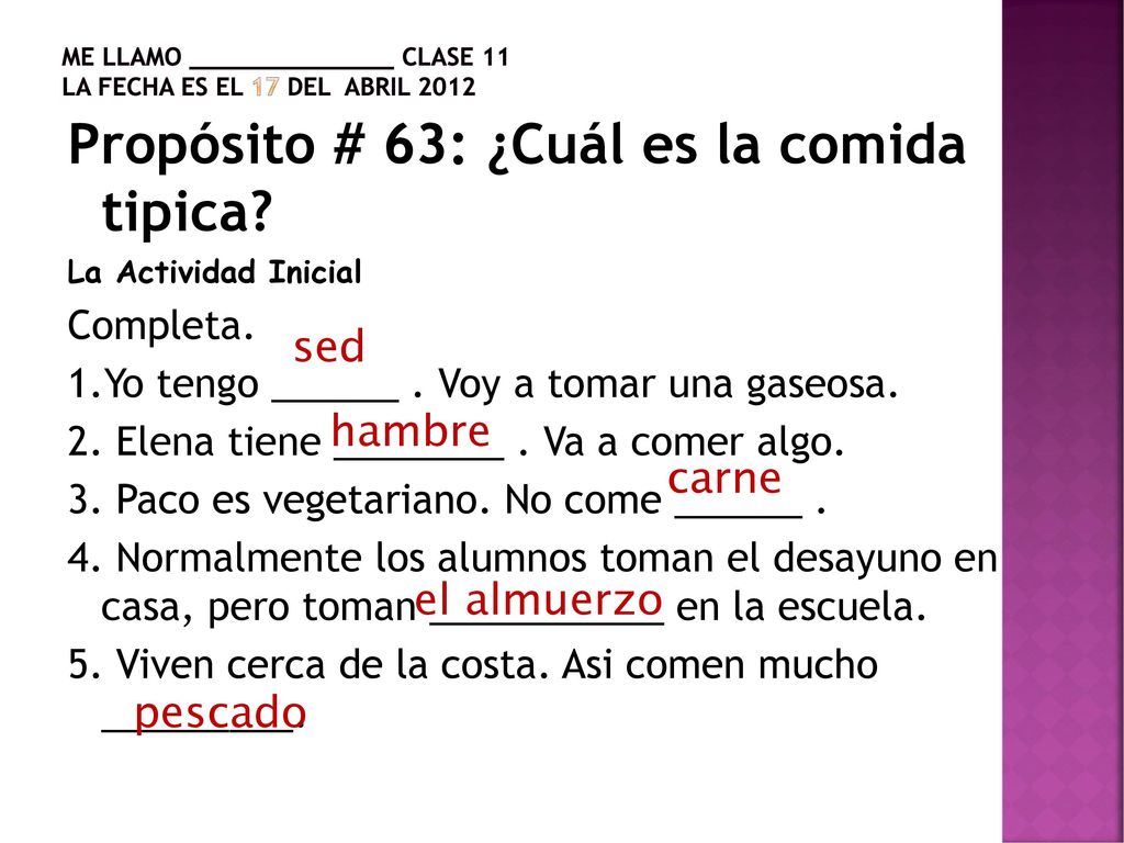 Me llamo ______________ Clase 11 La fecha es el 17 del abril 2012