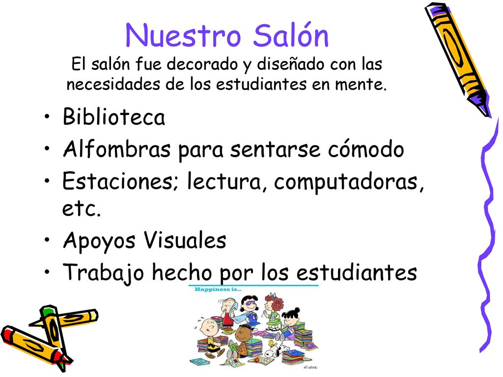 Nuestro Salón El salón fue decorado y diseñado con las necesidades de los estudiantes en mente.