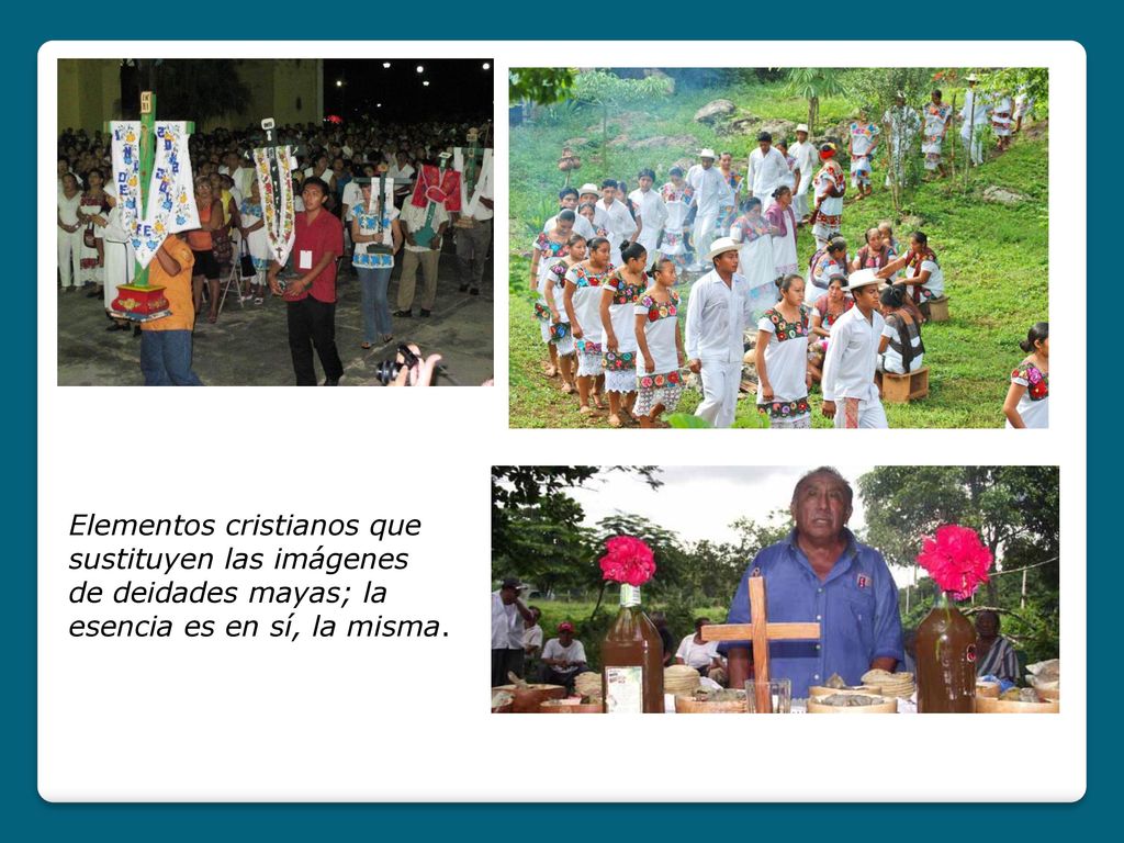 Elementos cristianos que sustituyen las imágenes de deidades mayas; la esencia es en sí, la misma.