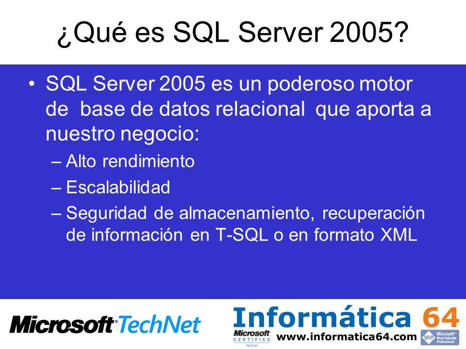 ¿Qué es SQL Server 2005 SQL Server 2005 es un poderoso motor de base de datos relacional que aporta a nuestro negocio: