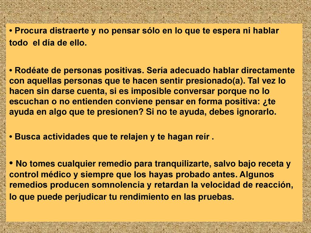 • Procura distraerte y no pensar sólo en lo que te espera ni hablar todo el día de ello.