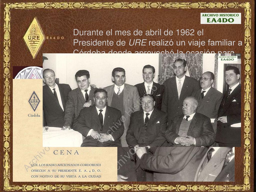 Durante el mes de abril de 1962 el Presidente de URE realizó un viaje familiar a Córdoba donde aprovechó la ocasión para poner sobre la solapa del Delegado, Emilio Molleja, EA7II, el Botón de Plata de URE.