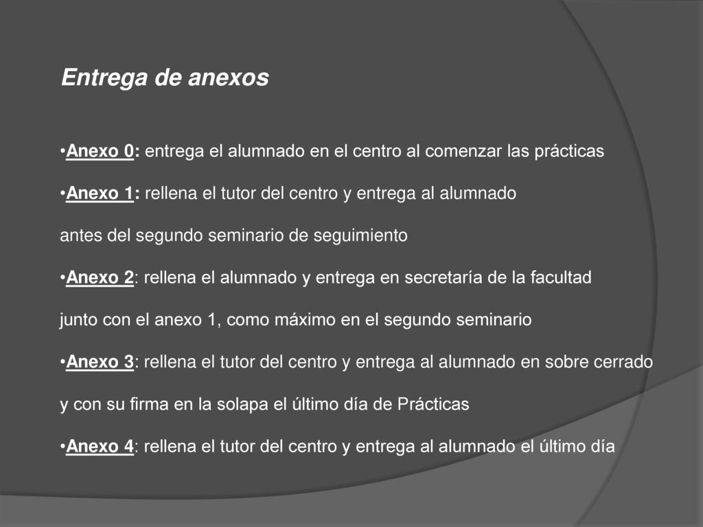 Entrega de anexos Anexo 0: entrega el alumnado en el centro al comenzar las prácticas. Anexo 1: rellena el tutor del centro y entrega al alumnado.