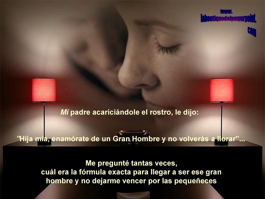 Hija mía, enamórate de un Gran Hombre y no volverás a llorar ...