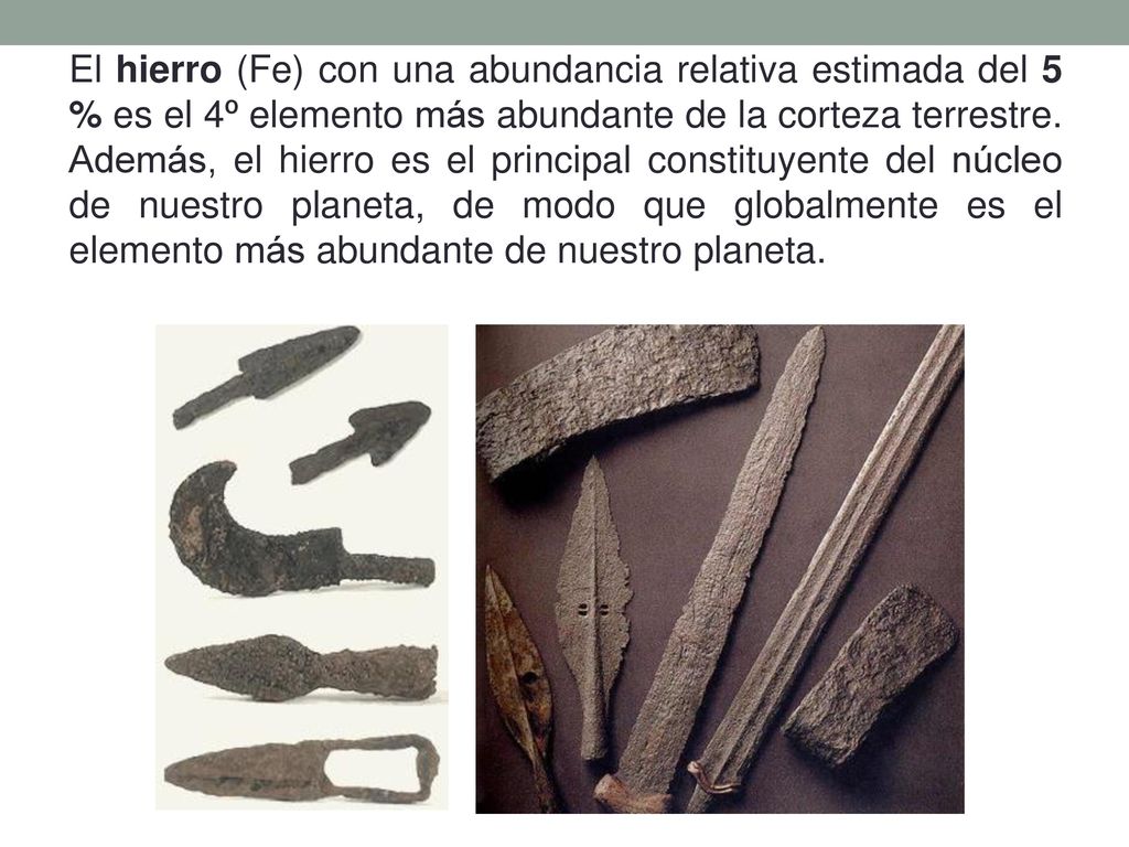 El hierro (Fe) con una abundancia relativa estimada del 5 % es el 4º elemento más abundante de la corteza terrestre.