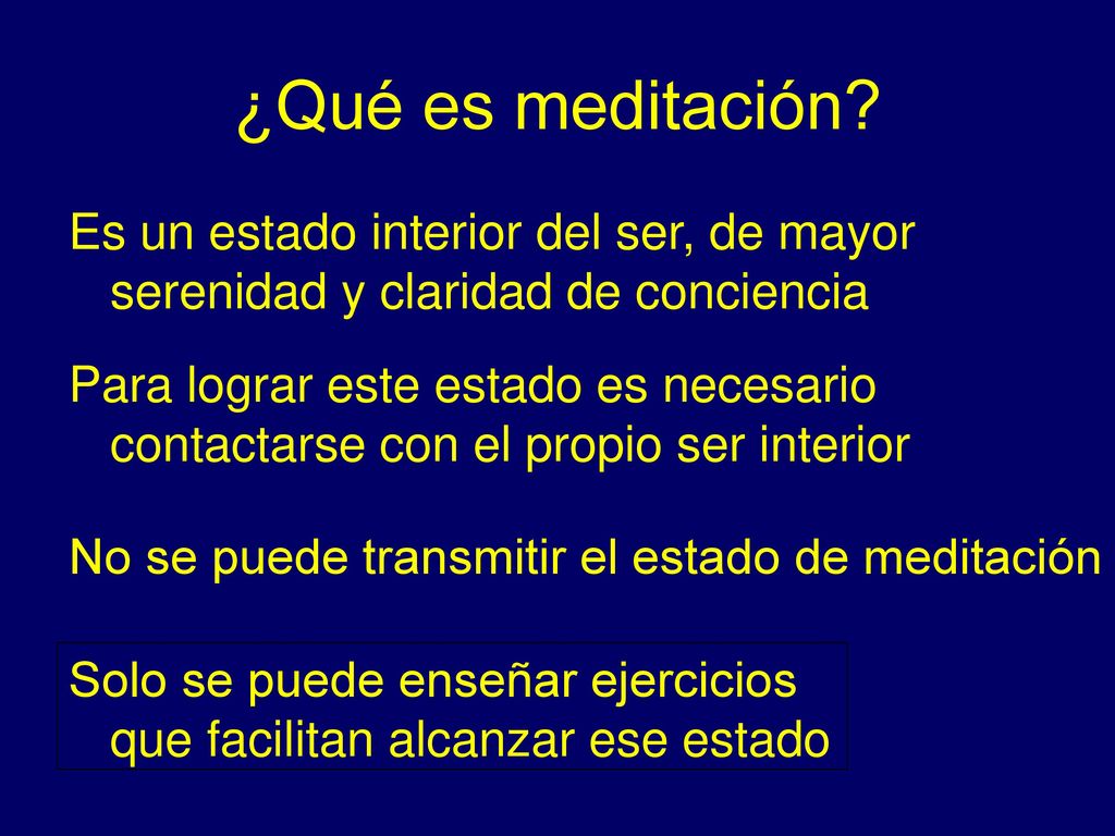 ¿Qué es meditación Es un estado interior del ser, de mayor serenidad y claridad de conciencia.