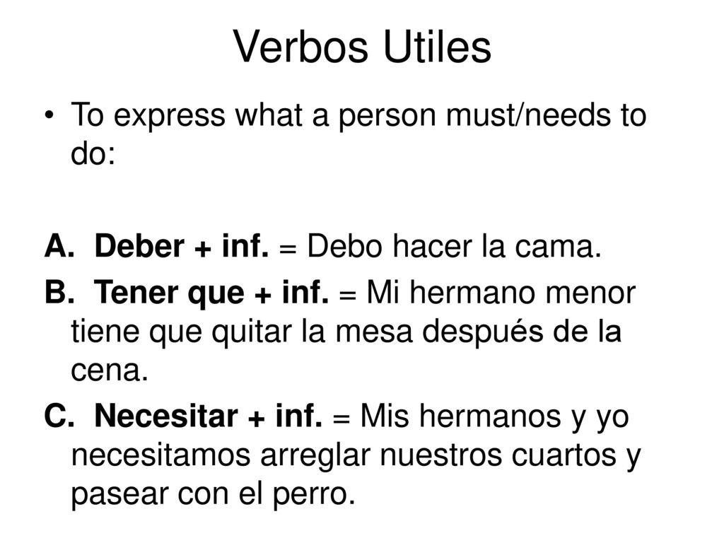 Verbos Utiles To express what a person must/needs to do:
