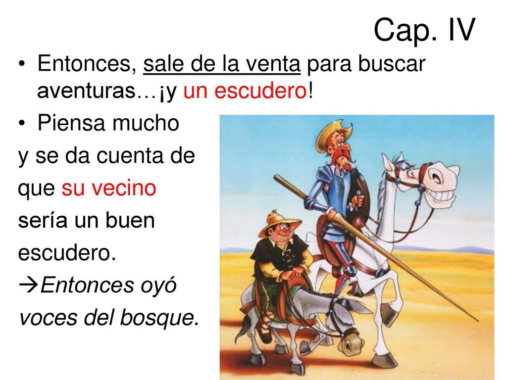 Cap. IV Entonces, sale de la venta para buscar aventuras…¡y un escudero! Piensa mucho. y se da cuenta de.