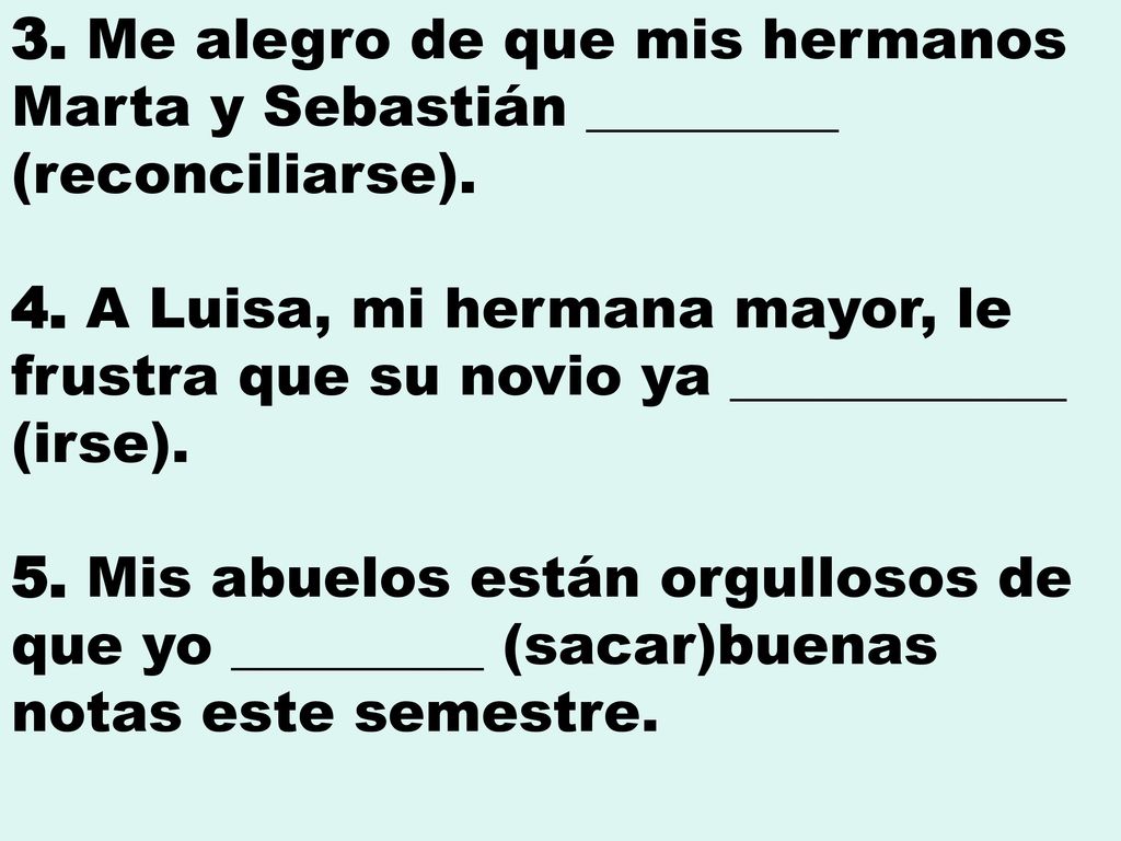 3. Me alegro de que mis hermanos Marta y Sebastián _________ (reconciliarse).