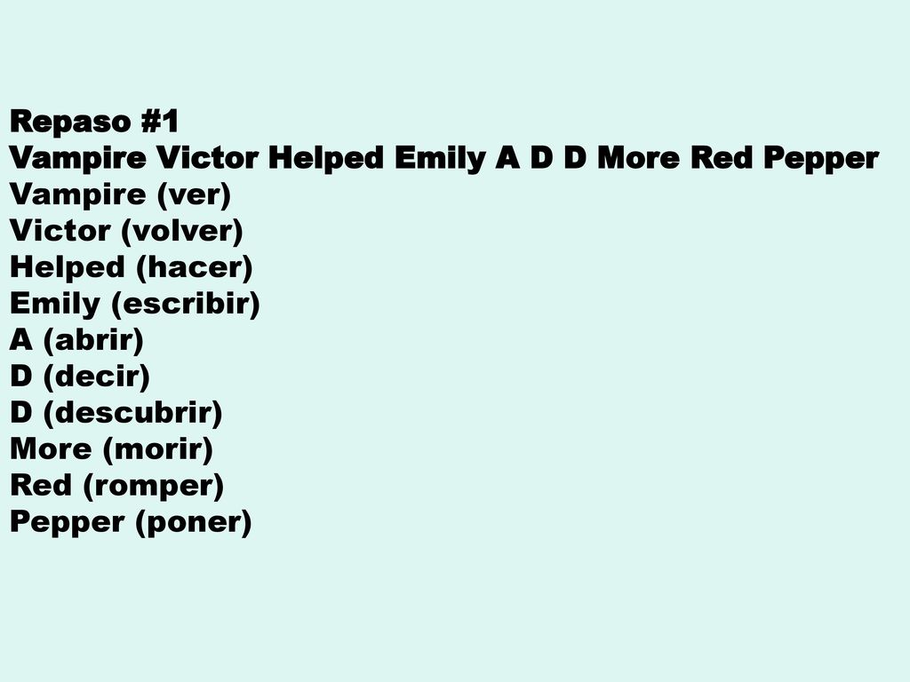 Repaso #1 Vampire Victor Helped Emily A D D More Red Pepper. Vampire (ver) Victor (volver) Helped (hacer)