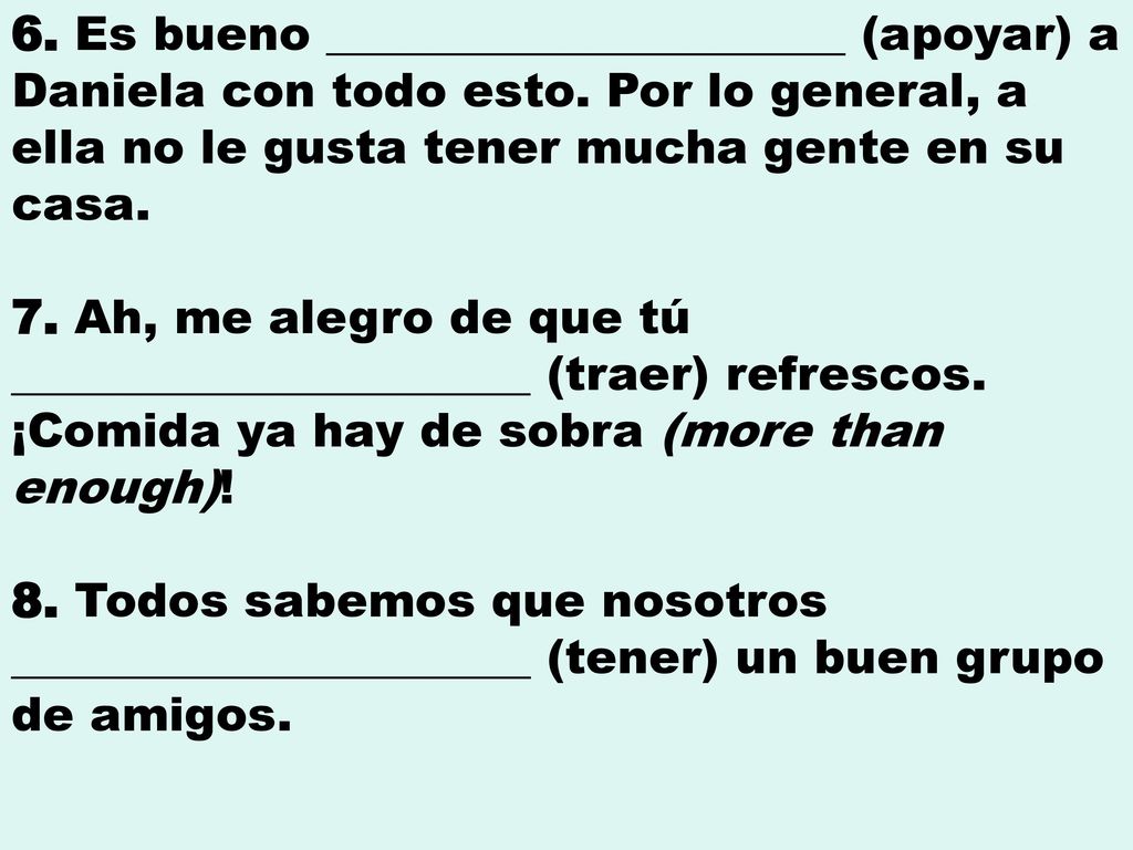 6. Es bueno ______________________ (apoyar) a Daniela con todo esto