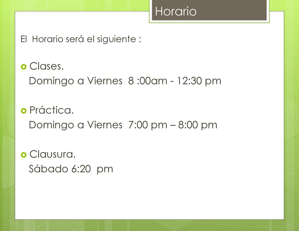 Horario Clases. Domingo a Viernes 8 :00am - 12:30 pm Práctica.