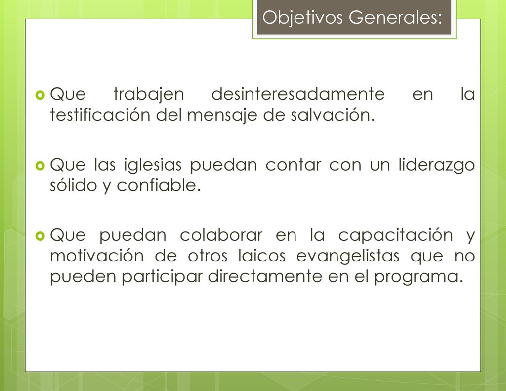 Objetivos Generales: Que trabajen desinteresadamente en la testificación del mensaje de salvación.