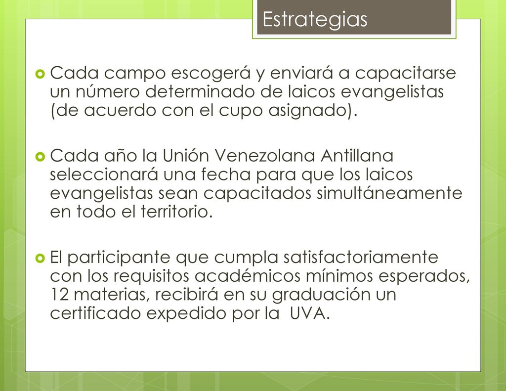 Estrategias Cada campo escogerá y enviará a capacitarse un número determinado de laicos evangelistas (de acuerdo con el cupo asignado).