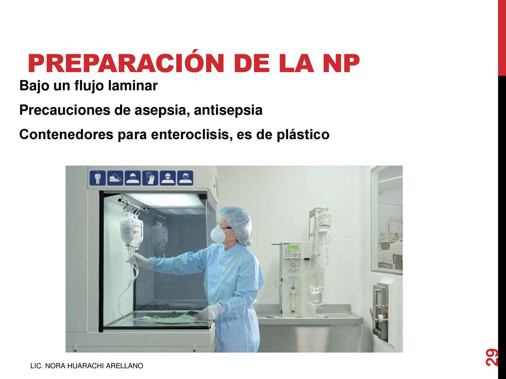 Preparación de la NP Bajo un flujo laminar Precauciones de asepsia, antisepsia Contenedores para enteroclisis, es de plástico