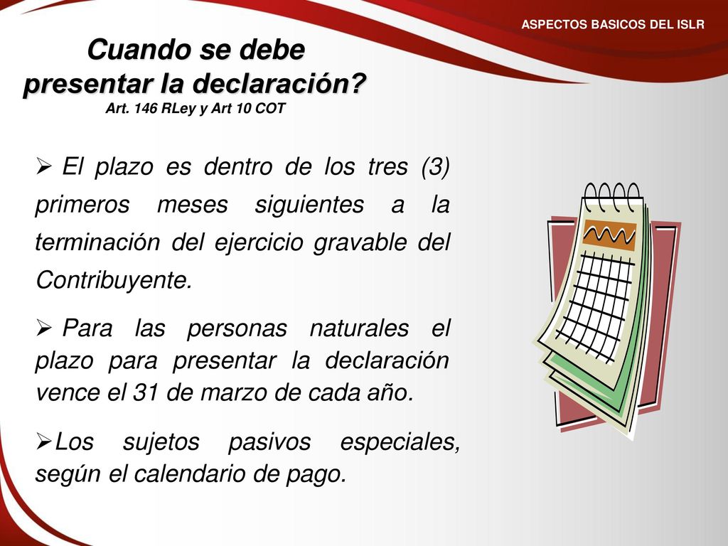 ASPECTOS BASICOS DEL ISLR Cuando se debe presentar la declaración